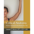 Critical Anatomy: Practical Anatomy for the Modern Day Yogi