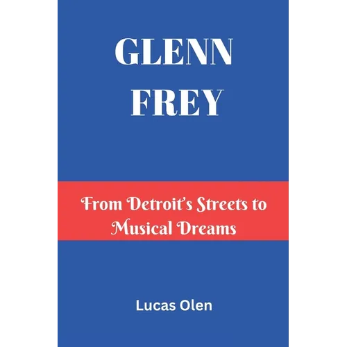 Glenn Frey: From Detroit's Streets to Musical Dreams
