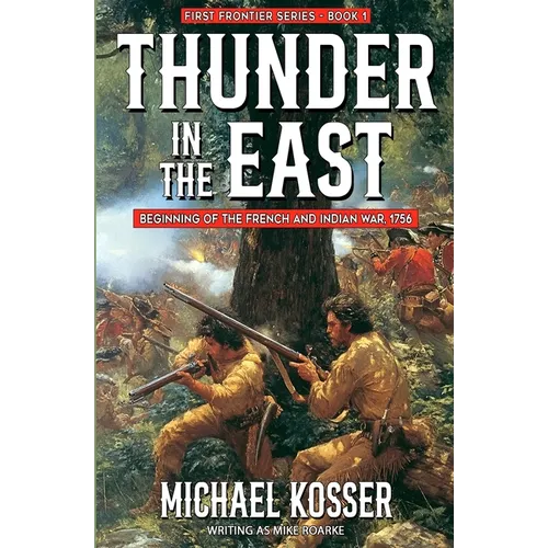 Thunder in the East: First Frontier Series - Book 1: Beginning of the French and Indian War, 1756