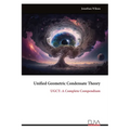 Unified Geometric Condensate Theory: UGCT: A Complete Compendium