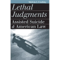 Lethal Judgments: Assisted Suicide and American Law