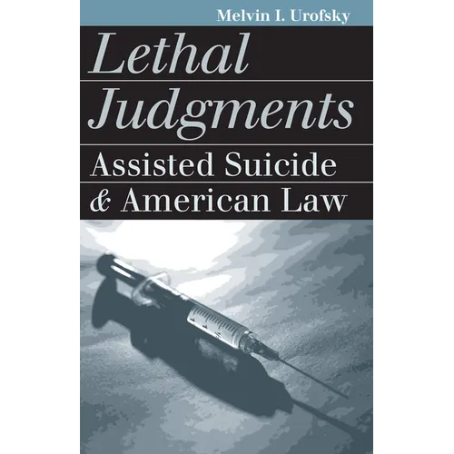 Lethal Judgments: Assisted Suicide and American Law