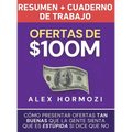 Ofertas de $100M Resumen y Cuaderno de trabajo: Cómo presentar ofertas tan buenas que la gente sienta que es estúpida si dice que no