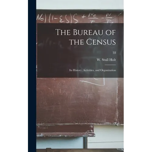 The Bureau of the Census: Its History, Activities, and Organization; 53