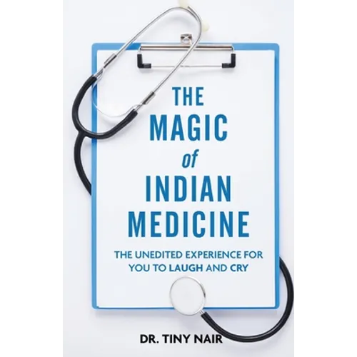The Magic of Indian Medicine: The Unedited Experience for You to Laugh and Cry