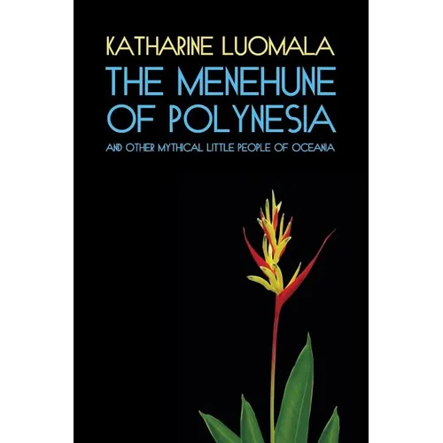The Menehune of Polynesia and Other Mythical Little People of Oceania (Facsimile Reprint)