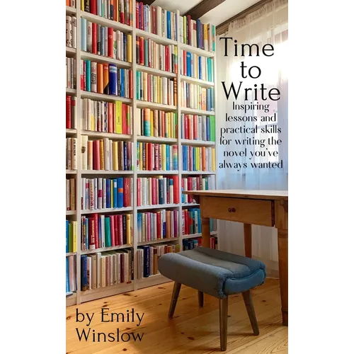 Time to Write: Inspiring lessons and practical skills for writing the novel you've always wanted