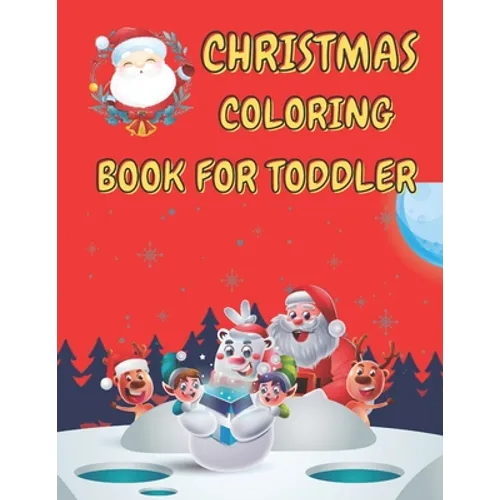 Christmas Coloring Book for Toddler: 86 Beautiful Illustrated Pages to Color featuring Santa Claus, Reindeer, Snowmen, Christmas Gifts and More!