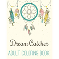 Dream Catcher Adult Coloring Book: A Fantastic Coloring Book of 50 unique Beautiful Detailed Dream Catchers with Stress Relieving
