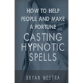How To Help People And Make A Fortune Casting Hypnotic Spells