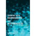 Thinking with Kierkegaard and Wittgenstein: The Philosophical Theology of Paul L. Holmer