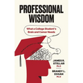 Professional Wisdom: What a College Student's Brain and Career Need