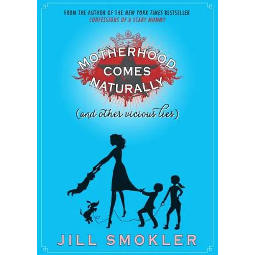 Motherhood Comes Naturally (and Other Vicious Lies)