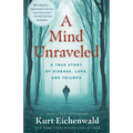 A Mind Unraveled: A True Story of Disease, Love, and Triumph