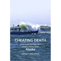 Cheating Death: Salmon Fishing the Copper River and Prince William Sound, Alaska