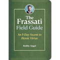 The Frassati Field Guide: An 8-Day Ascent to Heroic Virtue with Blessed Pier Giorgio Frassati