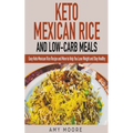 Keto Mexican Rice and Low-Carb Meals Easy Keto Mexican Rice Recipe and More to Help You Lose Weight and Stay Healthy