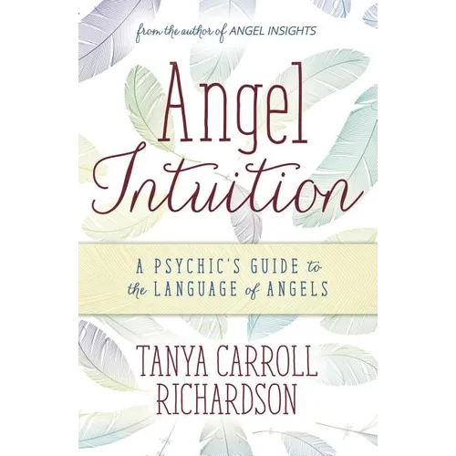 Angel Intuition: A Psychic's Guide to the Language of Angels