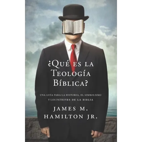 ¿Que es la Teologia Biblica?: Una guía para la Historia, el Simbolismo y los Patrones de la Biblia