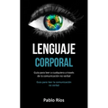 Lenguaje corporal: Guía para leer a cualquiera a través de la comunicación no verbal (Guia para leer la comunicación no verbal)