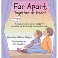 Far Apart, Together at Heart: A children's book about COVID-19 and what we did to keep one another safe