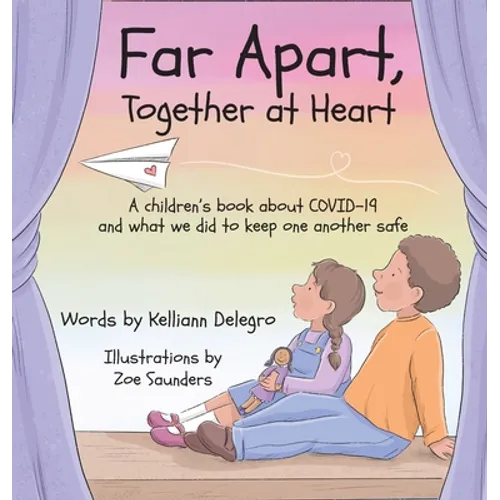 Far Apart, Together at Heart: A children's book about COVID-19 and what we did to keep one another safe