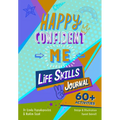 Happy Confident Me: Life Skills Journal: Developing Children's Self-Esteem, Optimism, Resilience & Mindfulness Through 60 Fun and Engaging Activities