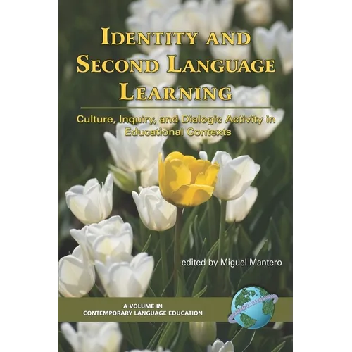 Identity and Second Language Learning: Culture, Inquiry, and Dialogic Activity in Educational Contexts