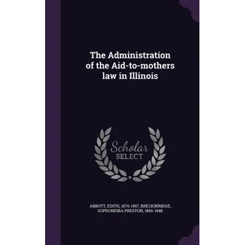 The Administration of the Aid-to-mothers law in Illinois