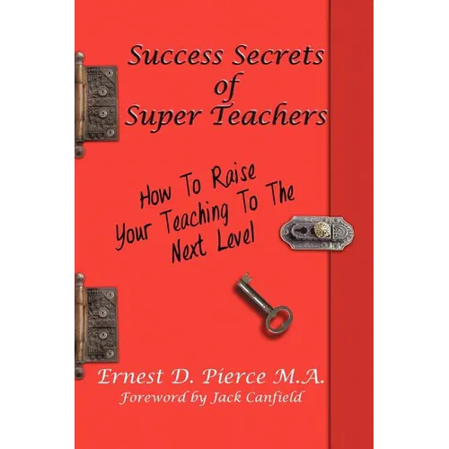 Success Secrets of Super Teachers: How to Take Your Teaching