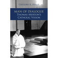 Man of Dialogue: Thomas Merton's Catholic Vision