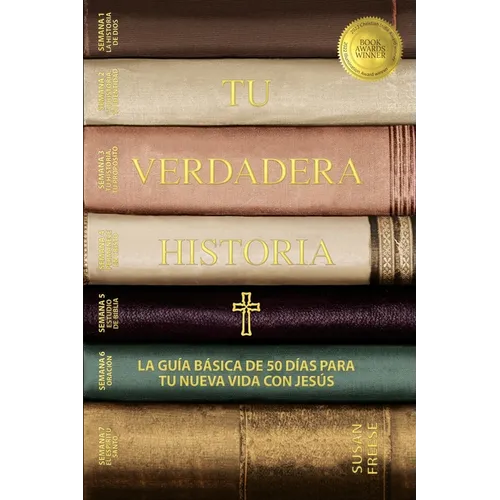 Tu verdadera historia: La guía básica de 50 días para tu nueva vida con Jesús (Your True Story, Spanish Edition)