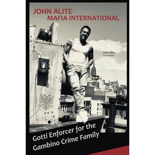 John Alite MAFIA INTERNATIONAL: Gotti Enforcer for the Gambino Crime Family