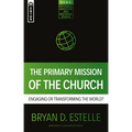 The Primary Mission of the Church: Engaging or Transforming the World?