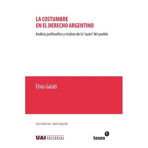 La costumbre en el derecho argentino: Análisis jusfilosófico y trialista de la "razón" del pueblo