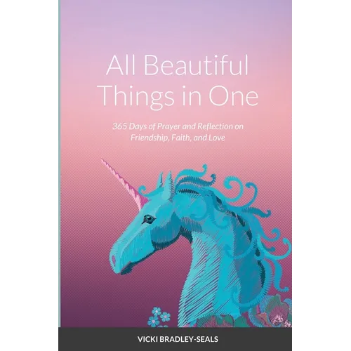 All Beautiful Things in One: 365 Days of Prayer and Reflection on Friendship, Faith, and Love