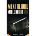 Mentalidad Millonaria: Descubre los secretos y hábitos de los ricos con técnicas probadas para alcanzar la libertad financiera, forjar un éxito durade