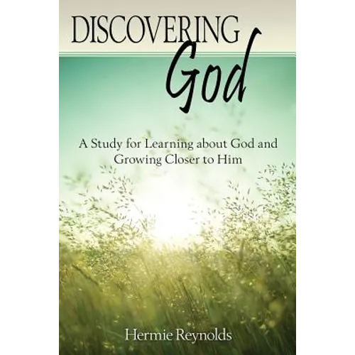 Discovering God: A Study for Learning about God and Growing Closer to Him