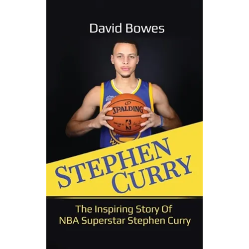 Stephen Curry: The Inspiring Story of NBA Superstar Stephen Curry
