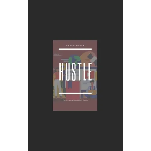 Hustle: The Ultimate Side Hustle Guide