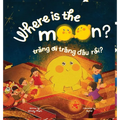 Where is the Moon? Trăng ơi, trăng đâu rồi? A bilingual Vietnamese-English book for kids toddlers children (Learn Vietnamese