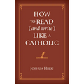 How to Read (and Write) Like a Catholic