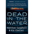 Dead in the Water: A True Story of Hijacking, Murder, and a Global Maritime Conspiracy