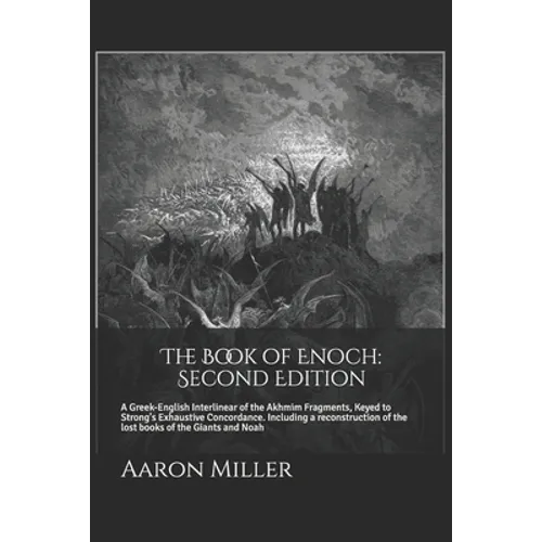 The Book of Enoch: Second Edition: A Greek-English Interlinear of the Akhmim Fragments, Keyed to Strong's Exhaustive Concordance