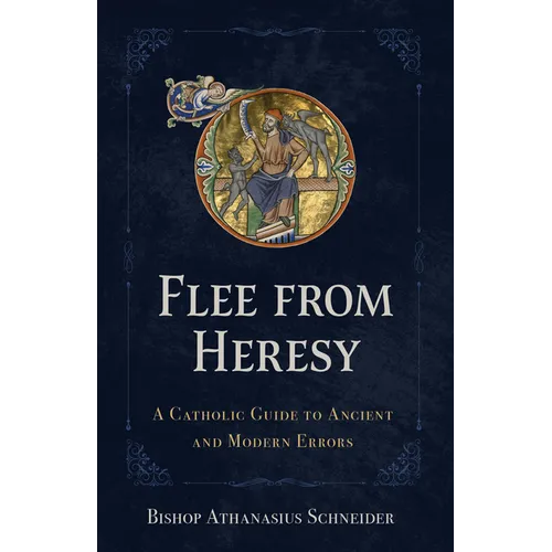 Flee from Heresy: A Catholic Guide to Ancient and Modern Errors
