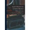 Easy Ways to Good Meals: 99 Delicious Dishes Made With Campbell's Soups
