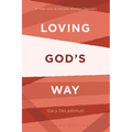 Loving God's Way: A Fresh Look at the One Another Passages