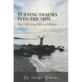 Turning Trauma Into Triumph: The Path from Pain to Purpose