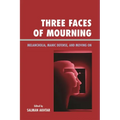 Three Faces of Mourning: Melancholia, Manic Defense, and Moving on