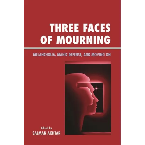 Three Faces of Mourning: Melancholia, Manic Defense, and Moving on